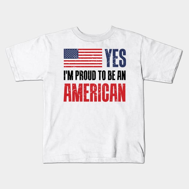 Yes! I'm proud to be an American. Kids T-Shirt by crony713